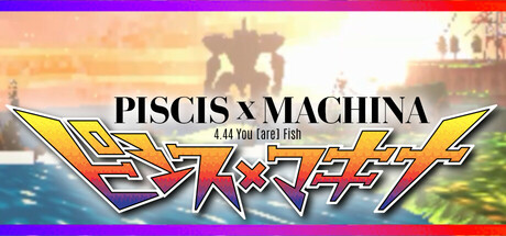 PISCIS x MACHINA 4.44 You [are] Fish Steam header image