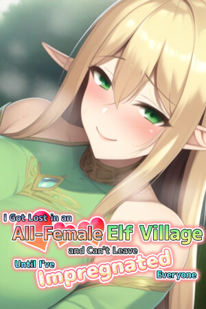 I Got Lost in an All-Female Elf Village and Can't Leave Until I've Impregnated Everyone cover art