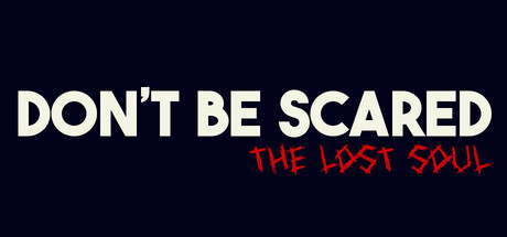 Don't Be Scared - Episode 1: The Lost Soul Steam header image