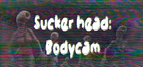 Sucker head: Bodycam Steam header image