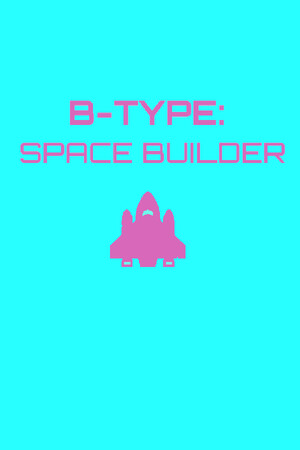 B-Type: Space Builder cover art