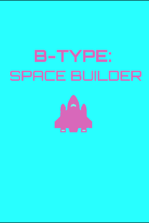 B-Type: Space Builder