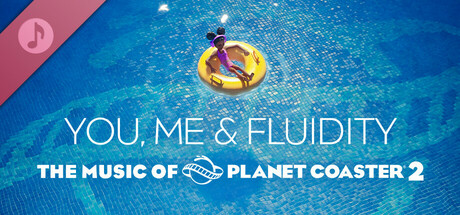 The music of Planet Coaster 2: You, me &amp; Fluidity