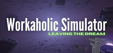 Workaholic Simulator: Leaving the Dream Steam header image