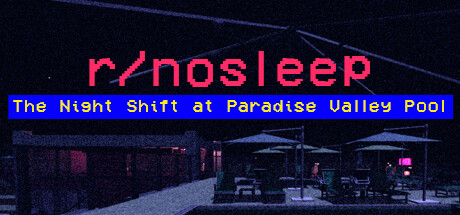 r/nosleep: The Night Shift at Paradise Valley Pool Steam header image