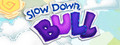 Slow Down, Bull