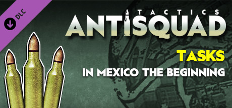 Antisquad: Tasks in Mexico - the beginning. Tactics FREE DLC