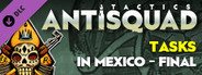 Antisquad: Tasks in Mexico - Final. Tactics DLC