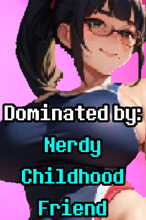 Dominated By: Nerdy Childhood Friend cover art