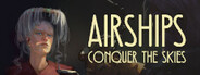 Airships: Conquer the Skies