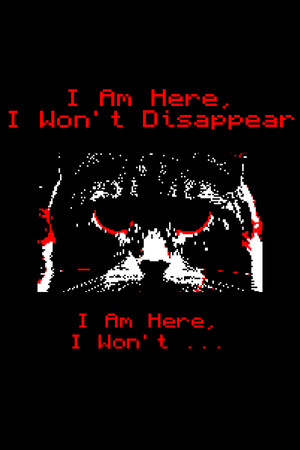 I Am Here, I Won't Disappear. I Am Here, I Won't... cover art