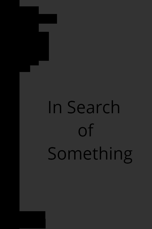 In Search of Something