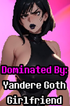 Dominated By: Yandere Goth Girlfriend cover art