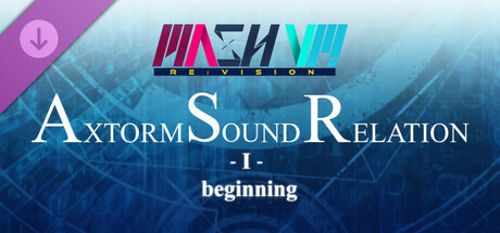 MASH VP! Re:VISION - AXTORM SOUND RELATION -I- beginning