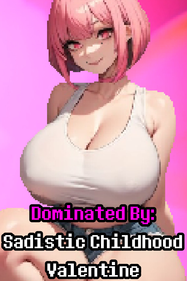 Dominated By: Sadistic Childhood Valentine