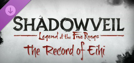 Shadowveil: Legend of the Five Rings - The Record of Eihi