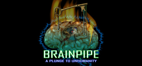 BRAINPIPE: A Plunge to Unhumanity