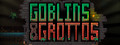 Goblins and Grottos