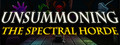 UnSummoning: the Spectral Horde