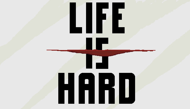 Life is Hard no Steam