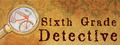 Sixth Grade Detective