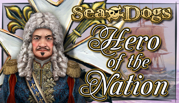 Sea Dogs: To Each His Own - Hero of the Nation Steam capsule image