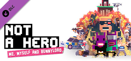 NOT A HERO: ME, MYSELF & BUNNYLORD CAMPAIGN