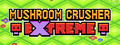 Mushroom Crusher Extreme