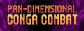 Pan-Dimensional Conga Combat