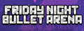 Friday Night Bullet Arena