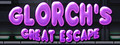 Glorch's Great Escape: Walking is for Chumps