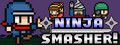 Ninja Smasher!