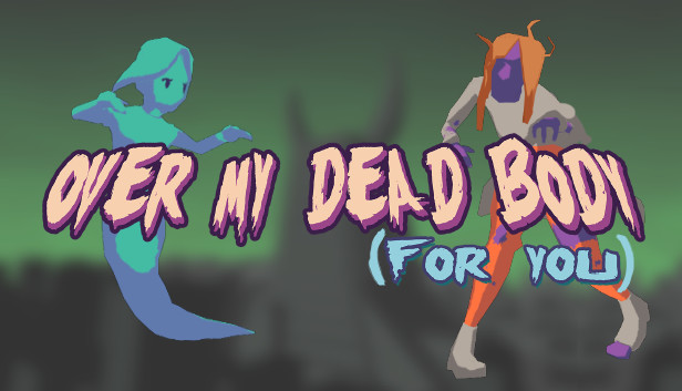 Over My Dead Body (For You) on Steam