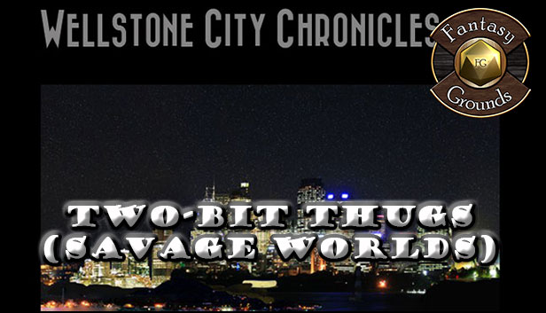 Fantasy Grounds - Wellstone City Chronicles: Two-Bit Thugs (Savage Worlds) Steam capsule image