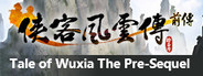 侠客风云传前传(Tale of Wuxia:The Pre-Sequel)