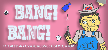 BANG! BANG! Totally Accurate Redneck Simulator
