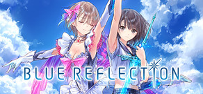 BLUE REFLECTION　幻に舞う少女の剣