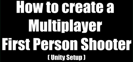 How to create a Multiplayer First Person Shooter (FPS): Create your own Multiplayer FPS: Unity Setup concurrent players on Steam