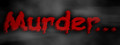 Murder...