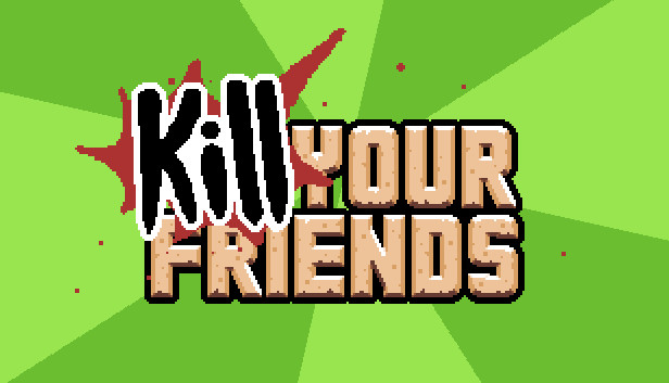 KILL YOUR FRIENDS on Steam