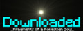Downloaded: Fragments of a Forgotten Soul
