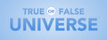 True or False Universe