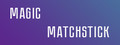 Magic matchstick