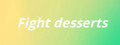 Fight desserts