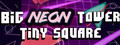 Big NEON Tower VS Tiny Square