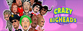 CRAZY BIGHEADS