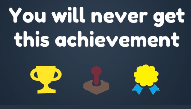 You Will Never Get This Achievement Steam capsule image