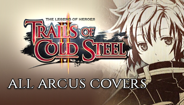 The Legend of Heroes: Trails of Cold Steel II - All Arcus Covers Steam capsule image