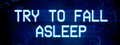 Try To Fall Asleep