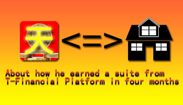 About how he earned a suite from T-Financial Platform in four months Steam capsule image